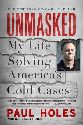 Unmasked: My Life Solving America's Cold Cases by Holes, Paul