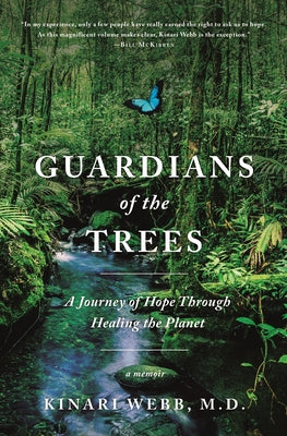 Guardians of the Trees: A Journey of Hope Through Healing the Planet: A Memoir by Webb, Kinari