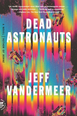 Dead Astronauts by VanderMeer, Jeff
