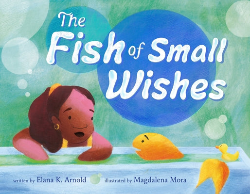 The Fish of Small Wishes by Arnold, Elana K.