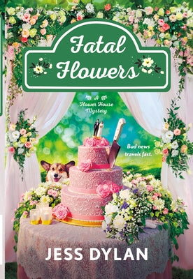 Fatal Flowers: A Flower House Mystery by Dylan, Jess