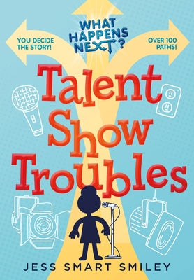 What Happens Next?: Talent Show Troubles by Smiley, Jess Smart