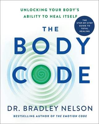 The Body Code: Unlocking Your Body's Ability to Heal Itself by Nelson, Bradley