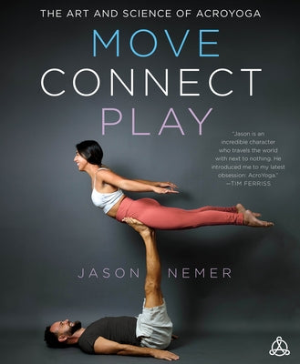 Move, Connect, Play: The Art and Science of Acroyoga by Nemer, Jason