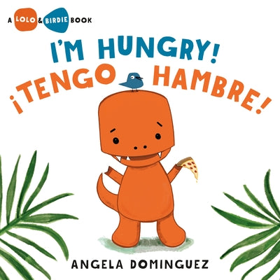 I'm Hungry! / ¡Tengo Hambre! (Spanish Bilingual) by Dominguez, Angela