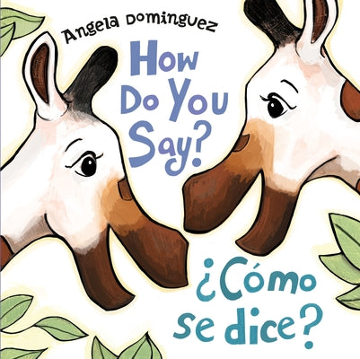 How Do You Say? / ¿Cómo Se Dice? (Spanish Bilingual) by Dominguez, Angela