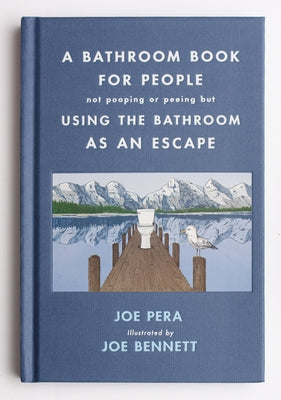 A Bathroom Book for People Not Pooping or Peeing But Using the Bathroom as an Escape by Pera, Joe