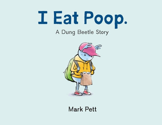 I Eat Poop.: A Dung Beetle Story by Pett, Mark