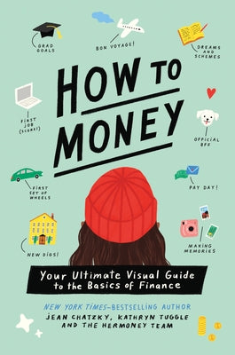 How to Money: Your Ultimate Visual Guide to the Basics of Finance by Chatzky, Jean