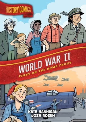 History Comics: World War II: Fight on the Home Front by Hannigan, Kate