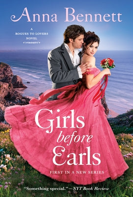 Girls Before Earls: A Rogues to Lovers Novel by Bennett, Anna