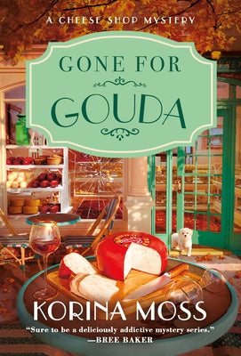 Gone for Gouda: A Cheese Shop Mystery by Moss, Korina