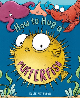 How to Hug a Pufferfish by Peterson, Ellie
