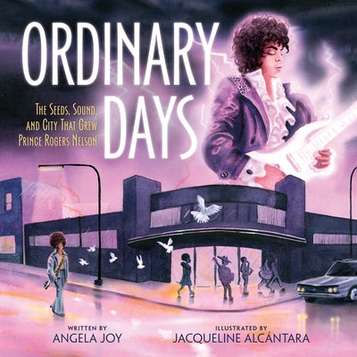 Ordinary Days: The Seeds, Sound, and City That Grew Prince Rogers Nelson by Joy, Angela