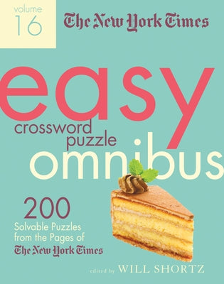 The New York Times Easy Crossword Puzzle Omnibus Volume 16: 200 Solvable Puzzles from the Pages of the New York Times by New York Times