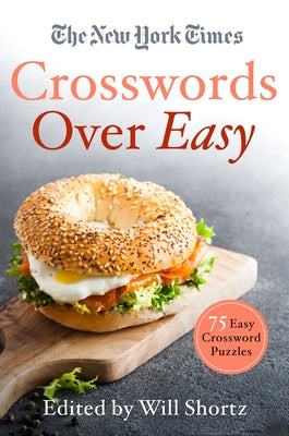 The New York Times Crosswords Over Easy: 75 Easy Crossword Puzzles by New York Times