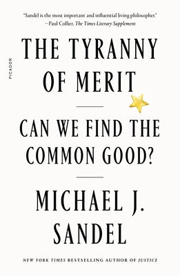The Tyranny of Merit: Can We Find the Common Good? by Sandel, Michael J.