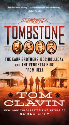 Tombstone: The Earp Brothers, Doc Holliday, and the Vendetta Ride from Hell by Clavin, Tom