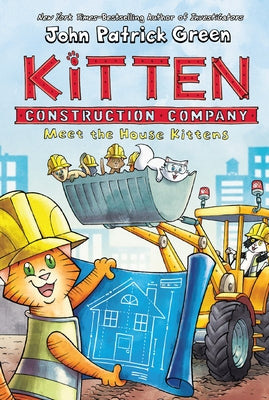 Kitten Construction Company: Meet the House Kittens by Green, John Patrick