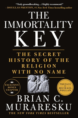 The Immortality Key: The Secret History of the Religion with No Name by Muraresku, Brian C.
