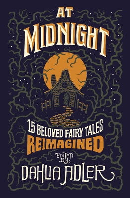At Midnight: 15 Beloved Fairy Tales Reimagined by Adler, Dahlia