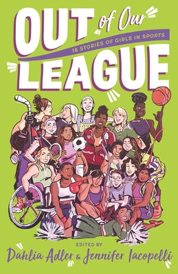 Out of Our League: 16 Stories of Girls in Sports by Adler, Dahlia