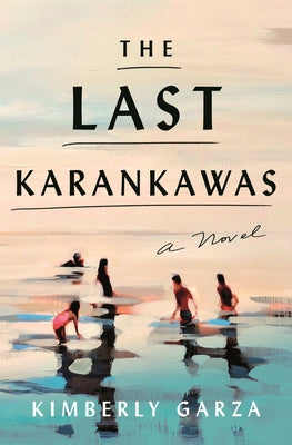 The Last Karankawas by Garza, Kimberly