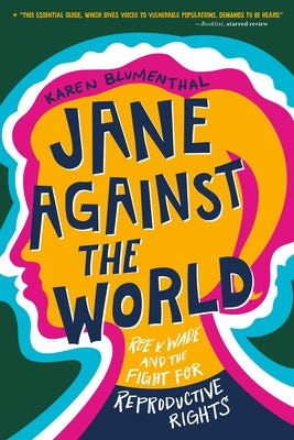 Jane Against the World: Roe V. Wade and the Fight for Reproductive Rights by Blumenthal, Karen
