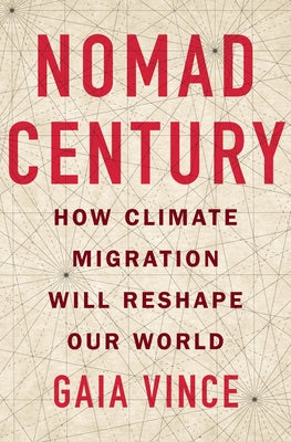 Nomad Century: How Climate Migration Will Reshape Our World by Vince, Gaia