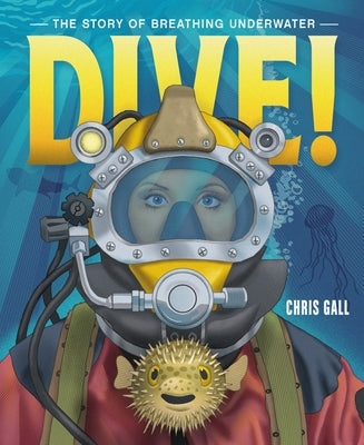 Dive!: The Story of Breathing Underwater by Gall, Chris