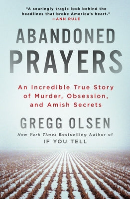 Abandoned Prayers: An Incredible True Story of Murder, Obsession, and Amish Secrets by Olsen, Gregg