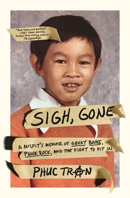 Sigh, Gone: A Misfit's Memoir of Great Books, Punk Rock, and the Fight to Fit in by Tran, Phuc