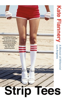 Strip Tees: A Memoir of Millennial Los Angeles by Flannery, Kate