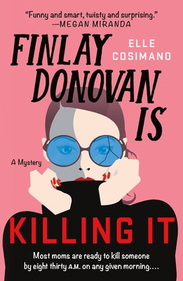 Finlay Donovan Is Killing It: A Mystery by Cosimano, Elle