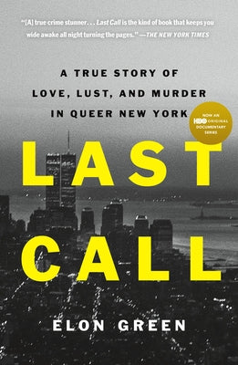 Last Call: A True Story of Love, Lust, and Murder in Queer New York by Green, Elon