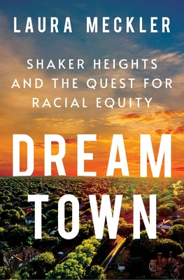 Dream Town: Shaker Heights and the Quest for Racial Equity by Meckler, Laura
