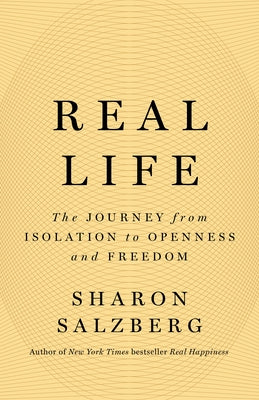 Real Life: The Journey from Isolation to Openness and Freedom by Salzberg, Sharon