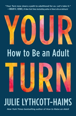 Your Turn: How to Be an Adult by Lythcott-Haims, Julie