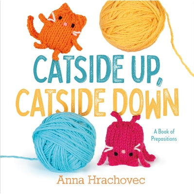 Catside Up, Catside Down: A Book of Prepositions by Hrachovec, Anna