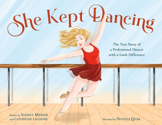 She Kept Dancing: The True Story of a Professional Dancer with a Limb Difference by Mesher, Sydney
