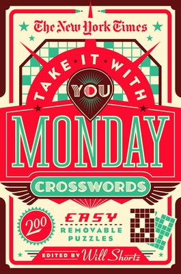 The New York Times Take It with You Monday Crosswords: 200 Easy Removable Puzzles by New York Times