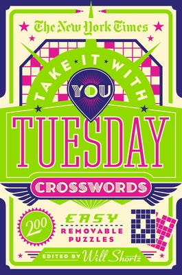The New York Times Take It with You Tuesday Crosswords: 200 Easy Removable Puzzles by New York Times