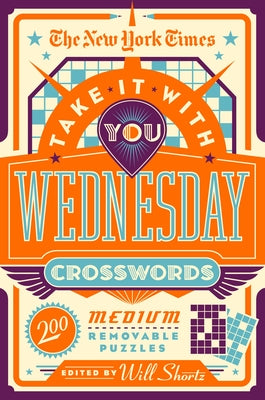 The New York Times Take It with You Wednesday Crosswords: 200 Medium Removable Puzzles by New York Times