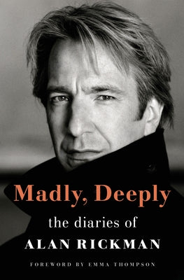 Madly, Deeply: The Diaries of Alan Rickman by Rickman, Alan