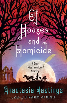 Of Hoaxes and Homicide: A Dear Miss Hermione Mystery by Hastings, Anastasia