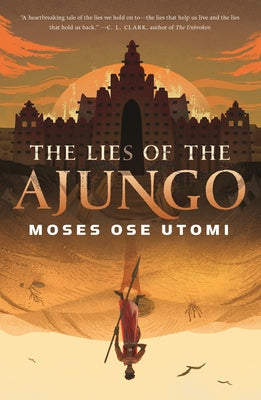 The Lies of the Ajungo by Utomi, Moses Ose