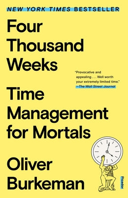 Four Thousand Weeks: Time Management for Mortals by Burkeman, Oliver