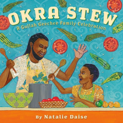 Okra Stew: A Gullah Geechee Family Celebration by Daise, Natalie