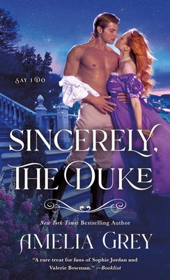 Sincerely, the Duke: Say I Do by Grey, Amelia