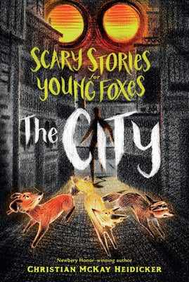 Scary Stories for Young Foxes: The City by Heidicker, Christian McKay